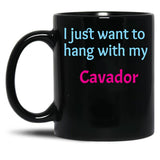 Cavador I Just Want To Hang With My Cavador Black Coffee Mug, Gift Coffee Mug