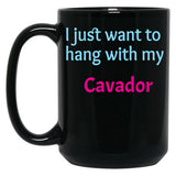 Cavador I Just Want To Hang With My Cavador Black Coffee Mug, Gift Coffee Mug