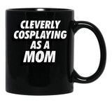 Cleverly Cosplaying As A Mom Comic-Con Mom Black Coffee Mug, Gift Coffee Mug - Black