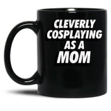 Cleverly Cosplaying As A Mom Comic-Con Mom Black Coffee Mug, Gift Coffee Mug