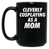Cleverly Cosplaying As A Mom Comic-Con Mom Black Coffee Mug, Gift Coffee Mug