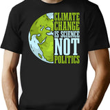 Climate Change Is Science Not Politics Environment T-Shirt - Black