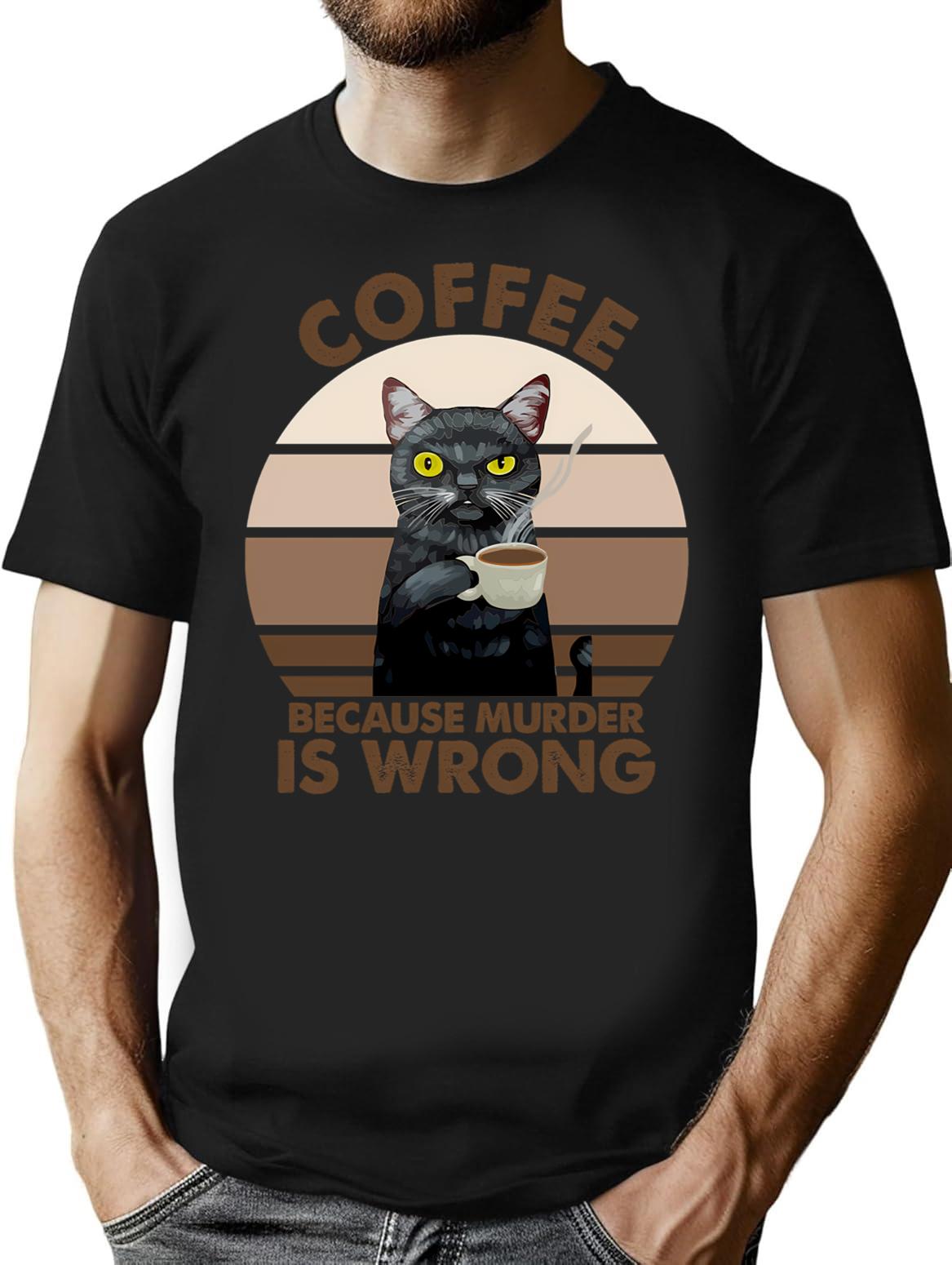 Coffee Because Murder Is Wrong (1) T-Shirt - Black