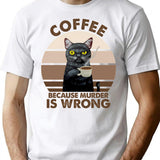 Coffee Because Murder Is Wrong (1) T-Shirt - White