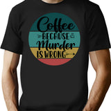 Coffee Because Murder Is Wrong (2) T-Shirt - Black
