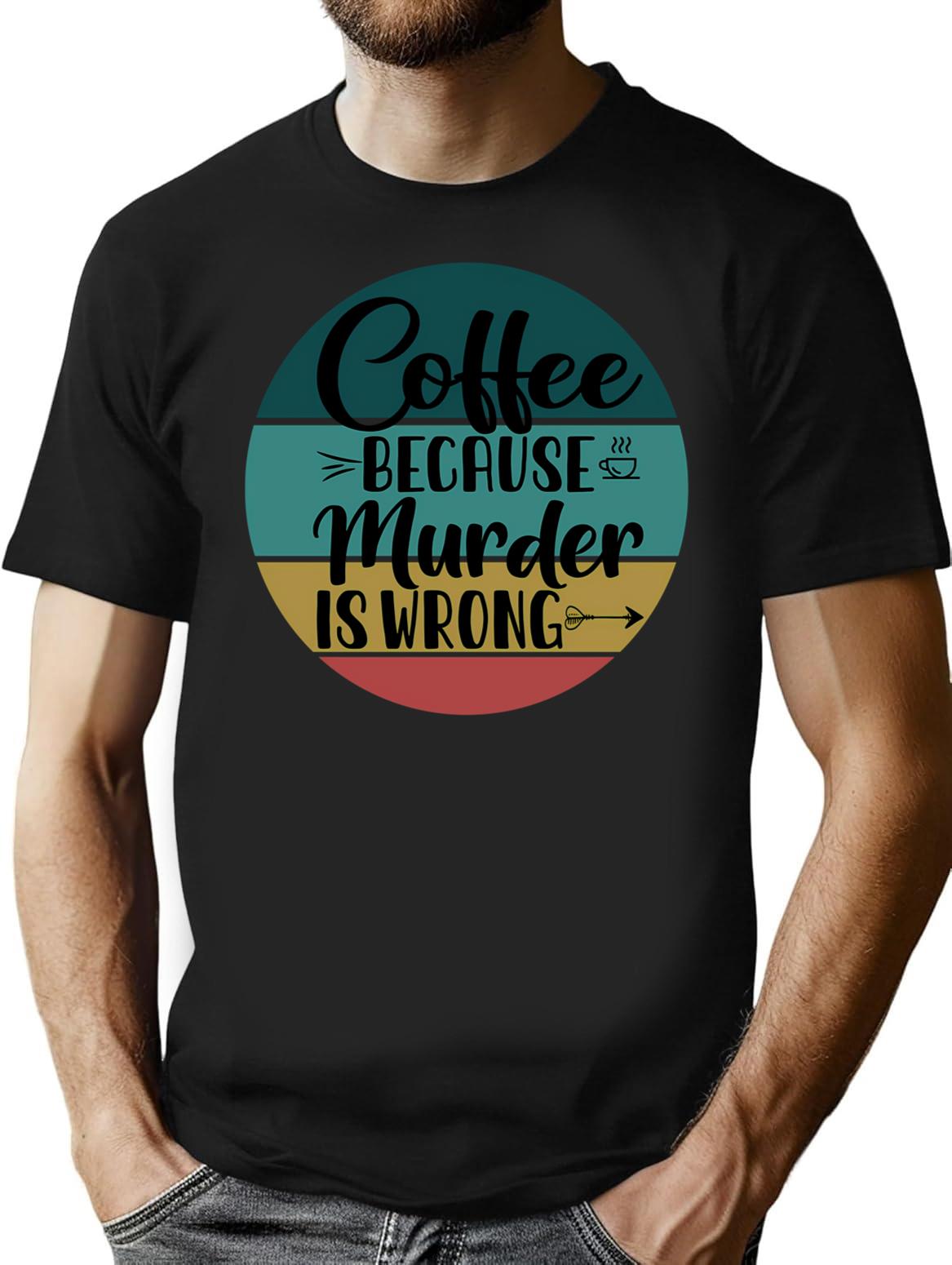 Coffee Because Murder Is Wrong (2) T-Shirt - Black
