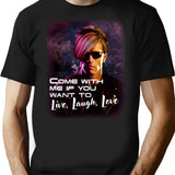 Come With Me If You Want To Live Laugh Love Shirt T-Shirt - Black