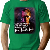 Come With Me If You Want To Live Laugh Love Shirt T-Shirt - Green