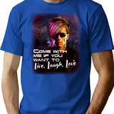 Come With Me If You Want To Live Laugh Love Shirt T-Shirt - Blue