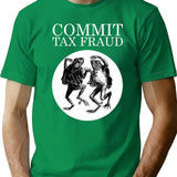 Commit Tax Fraud Meme T-Shirt - Retro Graphic Tee for Men & Women - Green