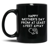 Happy Mother'S Day From At Least 6 Feet Away Black Coffee Mug, Gift Coffee Mug