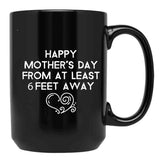 Happy Mother'S Day From At Least 6 Feet Away Black Coffee Mug, Gift Coffee Mug - Black