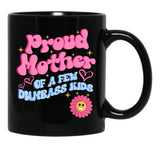 Proud Mother Of A Few Dumb Ass Kids Black Coffee Mug, Gift Coffee Mug - Black