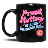 Proud Mother Of A Few Dumb Ass Kids Black Coffee Mug, Gift Coffee Mug