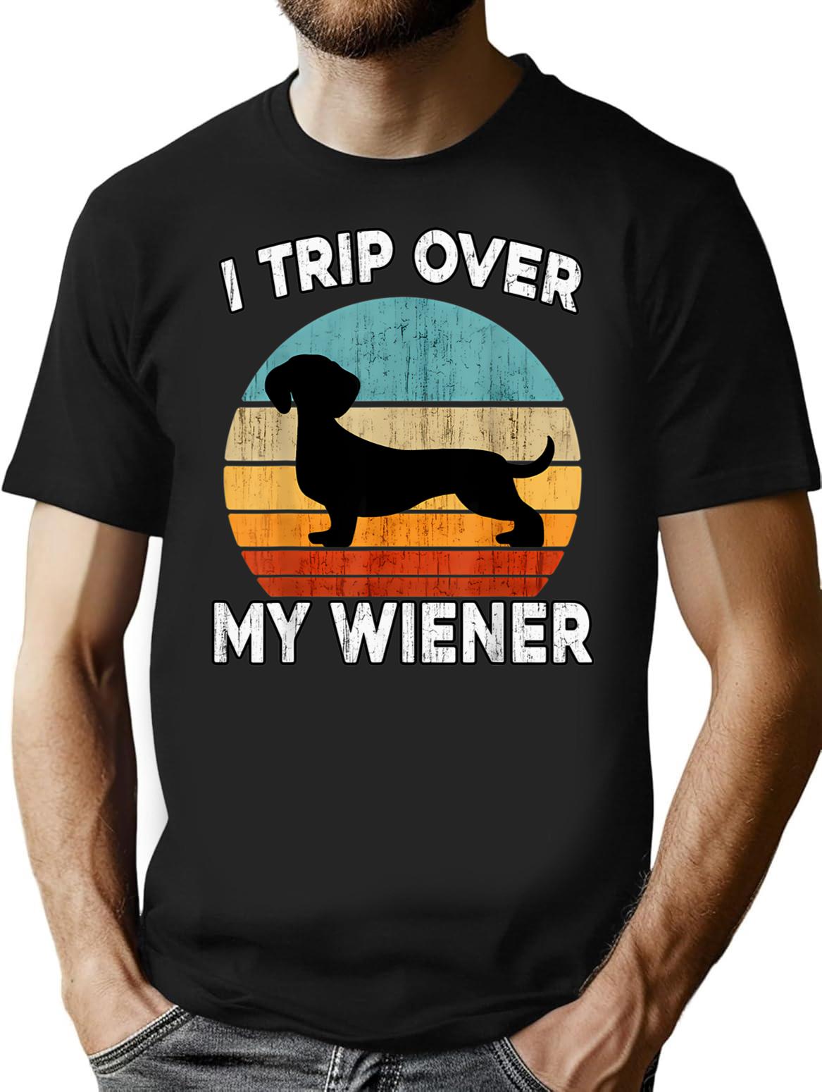 Dachshund Funny I Trip Over My Wiener Dog Daschund Vintage Tshirt39 T-Shirt - Black