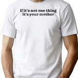 Dark Humor Quote Its Always Your Mother T-Shirt - White