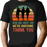 Dear Dad Great Job. We're Awesome Thank You Funny Sarcastic Father's Day Design T-Shirt - Black