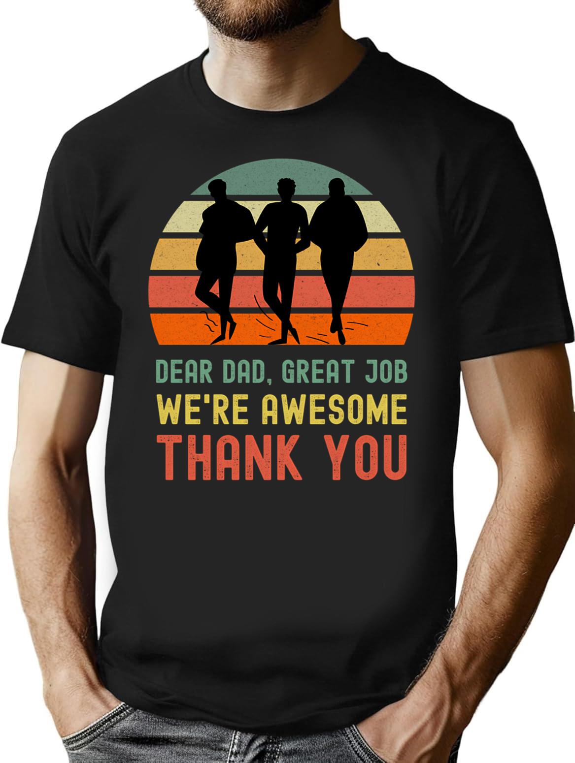 Dear Dad Great Job. We're Awesome Thank You Funny Sarcastic Father's Day Design T-Shirt - Black
