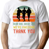 Dear Dad Great Job. We're Awesome Thank You Funny Sarcastic Father's Day Design T-Shirt - White