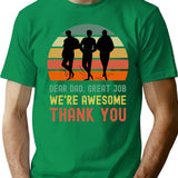 Dear Dad Great Job. We're Awesome Thank You Funny Sarcastic Father's Day Design T-Shirt - Green