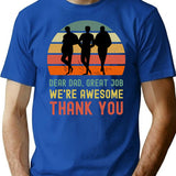 Dear Dad Great Job. We're Awesome Thank You Funny Sarcastic Father's Day Design T-Shirt - Blue