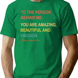 Dear Person Behind Me The World Is A Better Place With You (1) T-Shirt - Green