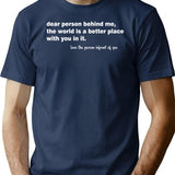 Dear Person Behind Me The World Is A Better Place With You T-Shirt - Navy