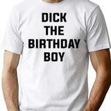 Dick The Birthday Boy T-Shirt - Funny Birthday Gift Tee - White