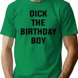 Dick The Birthday Boy T-Shirt - Funny Birthday Gift Tee - Green