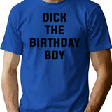 Dick The Birthday Boy T-Shirt - Funny Birthday Gift Tee - Blue