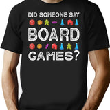Did Someone Say Board Games Funny Gamer T-Shirt - Black