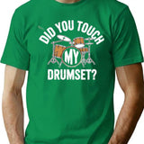 Did You Touch My Drumset T-Shirt - Retro Graphic Tee for Men & Women - Green