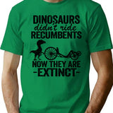 Dinosaurs Didn't Ride Recumbents Now They Are Extinct Funny Recumbent Bike T-Shirt - Green