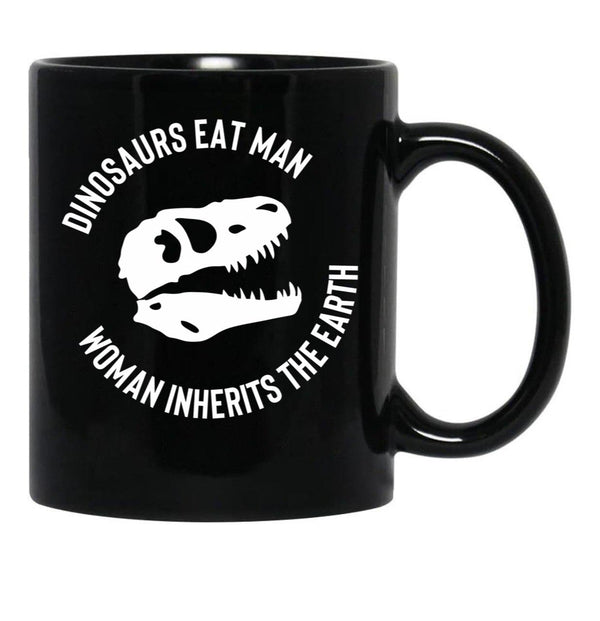Dinosaurs Eat Man Woman Inherits The Earth Funny Quote 3 Black Coffee Mug, Gift Coffee Mug - Black