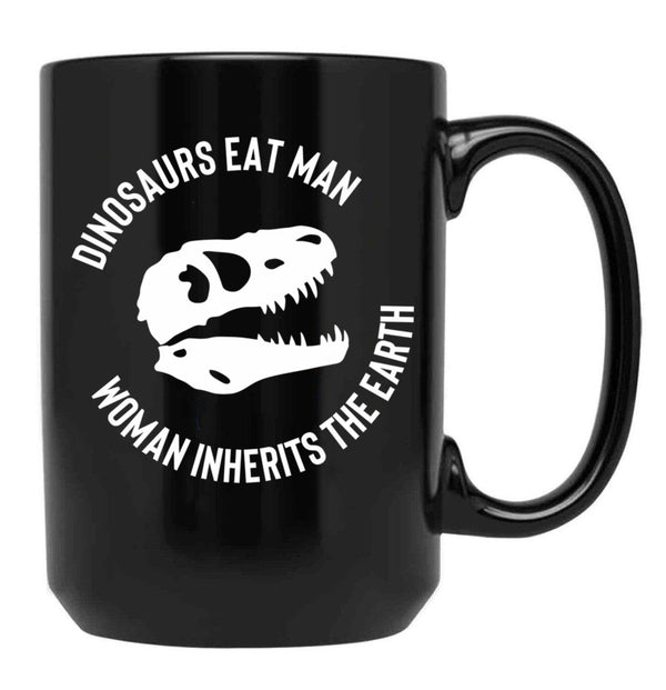 Dinosaurs Eat Man Woman Inherits The Earth Funny Quote 3 Black Coffee Mug, Gift Coffee Mug - Black