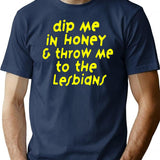 Dip Me In Honey Throw Me To The Lesbians T-Shirt - Navy