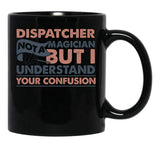 Dispatcher Not A Magician But I Understand Your Confusion Black Coffee Mug, Gift Coffee Mug - Black