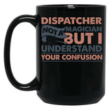 Dispatcher Not A Magician But I Understand Your Confusion Black Coffee Mug, Gift Coffee Mug