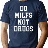Do Milfs Not Drugs Funny T-Shirt - Sarcastic Humor Graphic Tee - Navy