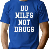 Do Milfs Not Drugs Funny T-Shirt - Sarcastic Humor Graphic Tee - Blue