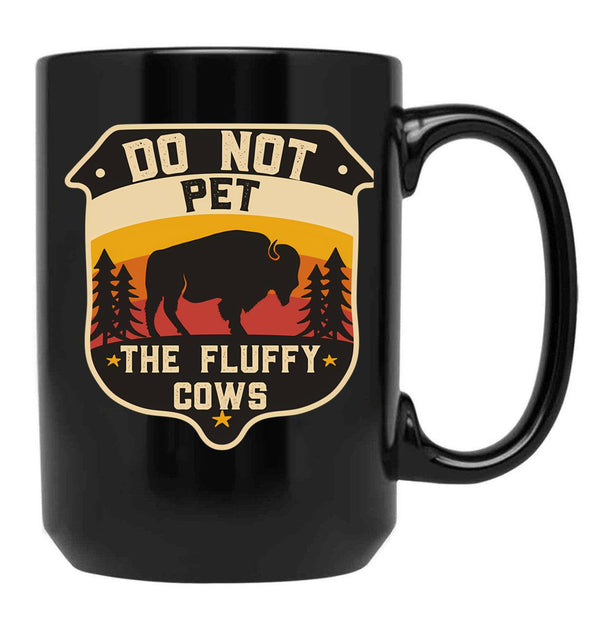 Do Not Pet The Fluffy Cows - Bison Lovers - Camping Lover Black Coffee Mug, Gift Coffee Mug - Black