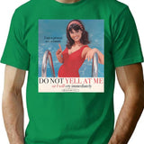Do Not Yell At Me T-Shirt - Retro Graphic Tee for Men & Women - Green