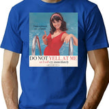 Do Not Yell At Me T-Shirt - Retro Graphic Tee for Men & Women - Blue