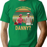 Do You Take Drugs Danny Vintage T Shirt Caddyshack Lovers Basic Novelty Tees Graphics Customize - Green