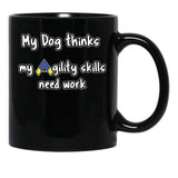Dog Agility - My Dog Thinks My Agility Skills Need Work Black Coffee Mug, Gift Coffee Mug - Black