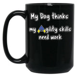 Dog Agility - My Dog Thinks My Agility Skills Need Work Black Coffee Mug, Gift Coffee Mug