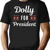 Dolly For President Funny (1) T-Shirt - Sarcastic Humor Graphic Tee - Black