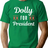 Dolly For President Funny (1) T-Shirt - Sarcastic Humor Graphic Tee - Green