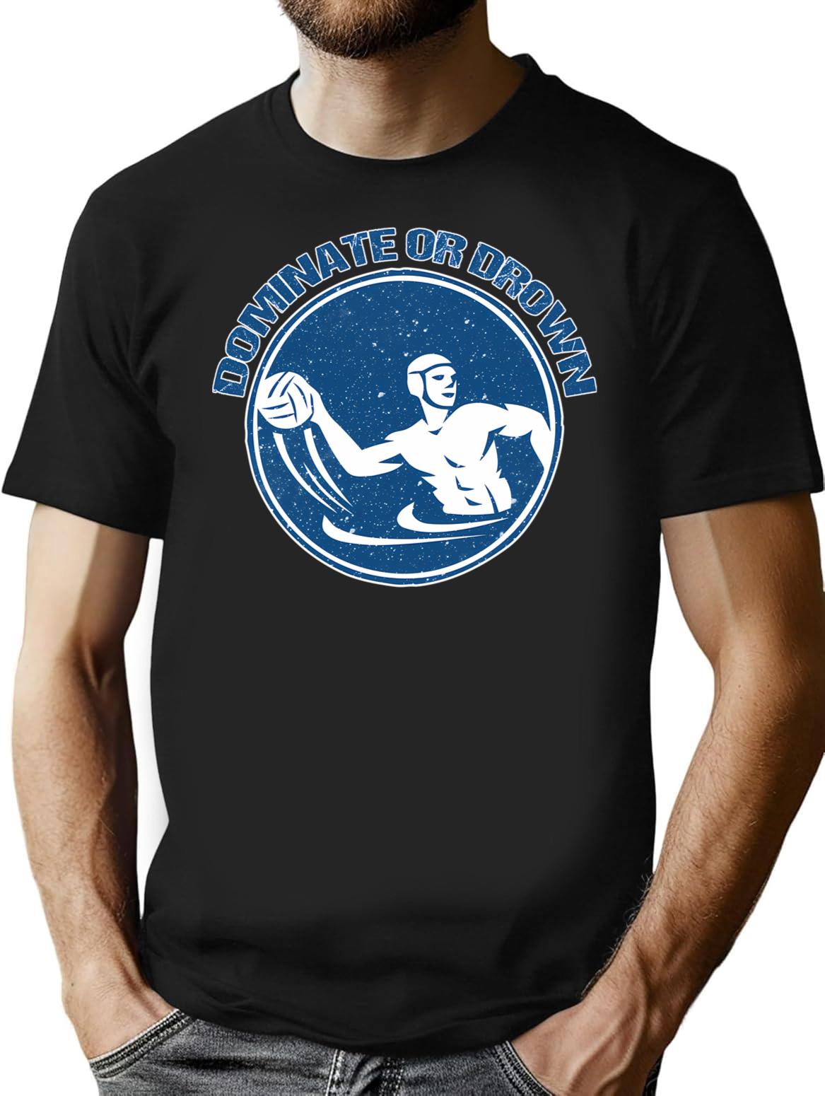 Dominate Or Drown Funny Water Polo Shirt T-Shirt - Black