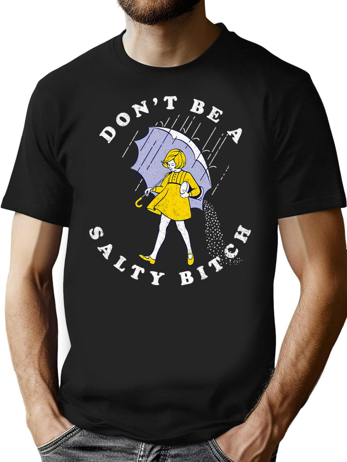 Don't Be A Salty Bitch (1) T-Shirt - Black